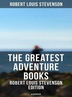 cover image of The Greatest Adventure Books--Robert Louis Stevenson Edition (Illustrated)